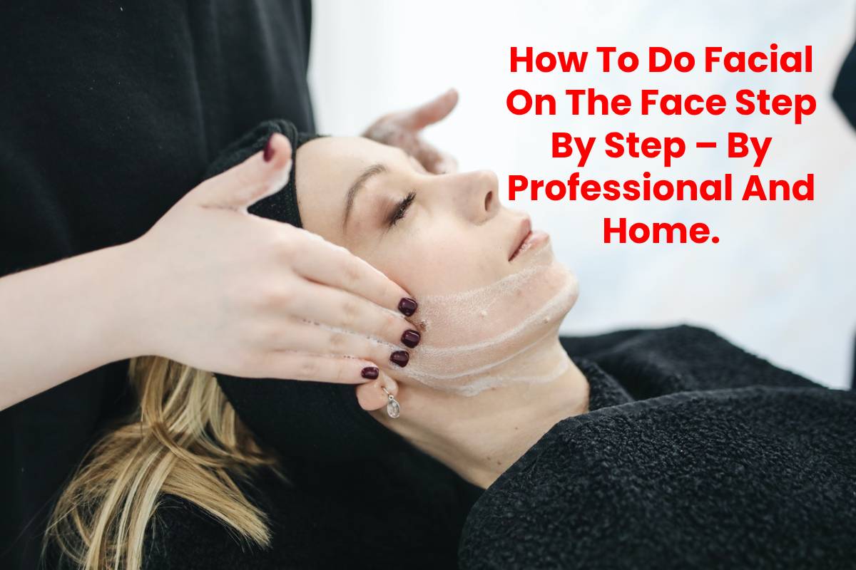 How To Do Facial On The Face Step By Step