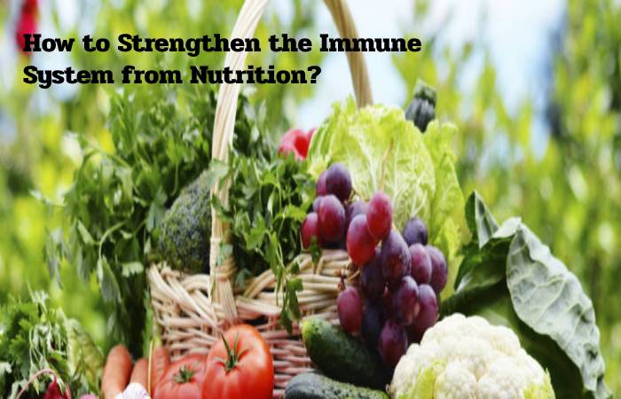 How to Strengthen the Immune System from Nutrition?