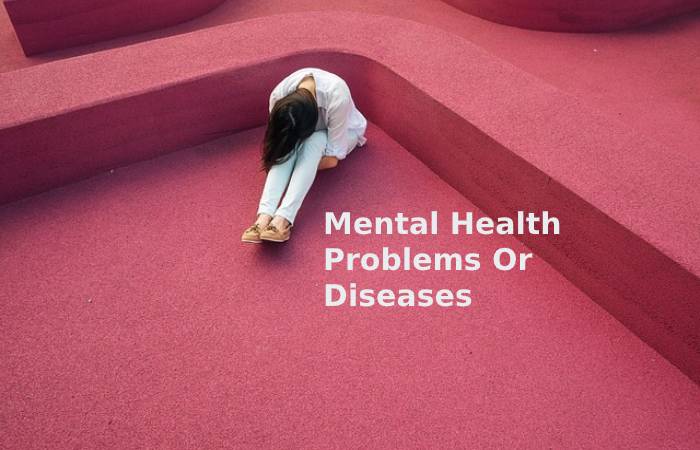 Mental Health Problems Or Diseases