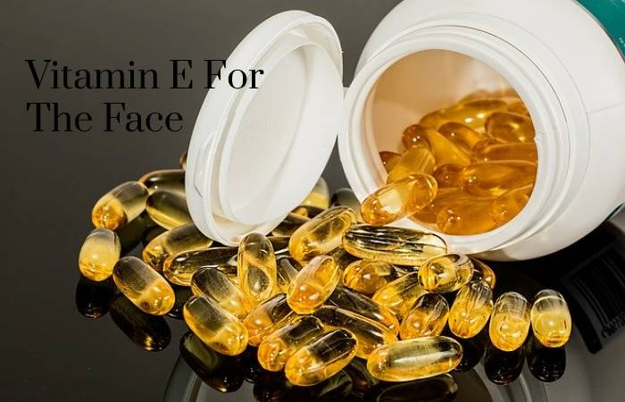 Vitamin E For The Face